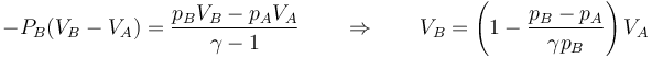 -P_B(V_B-V_A) = \frac{p_BV_B-p_AV_A}{\gamma-1}\qquad\Rightarrow\qquad V_B = \left(1-\frac{p_B-p_A}{\gamma p_B}\right)V_A