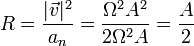 R = \frac{|\vec{v}|^2}{a_n} = \frac{\Omega^2A^2}{2\Omega^2 A}=\frac{A}{2}