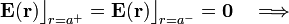\mathbf{E}(\mathbf{r})\big\rfloor_{r=a^+}=\mathbf{E}(\mathbf{r})\big\rfloor_{r=a^-}=\mathbf{0}\quad\Longrightarrow\quad