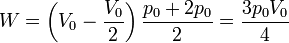 W = \left(V_0-\frac{V_0}{2}\right)\frac{p_0+2p_0}{2} = \frac{3p_0V_0}{4}