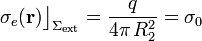 \sigma_e(\mathbf{r})\big\rfloor_{\Sigma_\mathrm{ext}}=\frac{q}{4\pi\!\ R_2^2}=\sigma_0