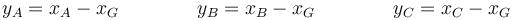 y_A=x_A-x_G\qquad\qquad y_B=x_B-x_G\qquad\qquad y_C=x_C-x_G