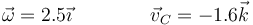 \vec{\omega}=2.5\vec{\imath}\qquad\qquad \vec{v}_C=-1.6\vec{k}