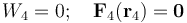 W_4=0\mathrm{;}\,\quad\mathbf{F}_4(\mathbf{r}_4)=\mathbf{0}