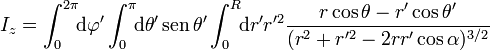 I_z=\int_0^{2\pi}\!\! \mathrm{d}\varphi'\int_0^\pi\!\!
\mathrm{d}\theta'\,\mathrm{sen}\,\theta'\int_0^R\!\! \mathrm{d}r' r'^2
\frac{r\cos\theta-r'\cos\theta'}{(r^2+r'^2-2rr'\cos\alpha)^{3/2}}