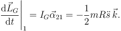 
\left.\dfrac{\mathrm{d}\vec{L}_G}{\mathrm{d}t}\right|_1 = I_G\vec{\alpha}_{21}
=
-\dfrac{1}{2}mR\ddot{s}\,\vec{k}.
