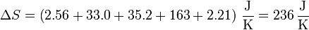 \Delta S = \left(2.56+33.0+35.2+163+2.21\right)\,\frac{\mathrm{J}}{\mathrm{K}} = 236\,\frac{\mathrm{J}}{\mathrm{K}}