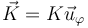 \vec{K} = K\vec{u}_\varphi