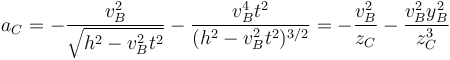 a_C = -\frac{v_B^2}{\sqrt{h^2-v_B^2 t^2}}-\frac{v_B^4 t^2}{(h^2-v_B^2t^2)^{3/2}}=-\frac{v_B^2}{z_C}-\frac{v_B^2y_B^2}{z_C^3}