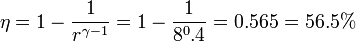 \eta = 1- \frac{1}{r^{\gamma-1}} = 1 - \frac{1}{8^0.4}=0.565 = 56.5\%