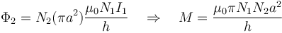 \Phi_2=N_2(\pi a^2) \frac{\mu_0 N_1 I_1}{h}\quad \Rightarrow \quad
M=\frac{\mu_0\pi N_1N_2 a^2}{h}