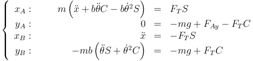 \left\{\begin{array}{rcrcl}x_A:&\quad&m\left(\ddot{x}+b\ddot{\theta}C-b\dot{\theta}^2S\right)&=&F_TS\\y_A: &\quad&0&=&-mg+F_{Ay}-F_TC\\x_B:&\quad&\ddot{x}&=&-F_TS\\y_B: &\quad&-mb\left(\ddot{\theta}S+\dot{\theta}^2C\right)&=&-mg+F_TC\end{array}\right.