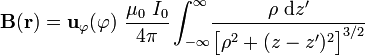 \mathbf{B}(\mathbf{r})=\mathbf{u}_\varphi(\varphi)\ \frac{\mu_0\ I_0}{4\pi}\int_{-\infty}^\infty\!\frac{\rho\ \mathrm{d}z'}{\big[\rho^2+(z-z')^2\big]^{3/2}}