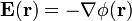 \mathbf{E}(\mathbf{r})=-\nabla\phi(\mathbf{r})