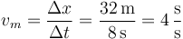 v_m = \frac{\Delta x}{\Delta t}=\frac{32\,\mathrm{m}}{8\,\mathrm{s}}=4\,\frac{\mathrm{s}}{\mathrm{s}}