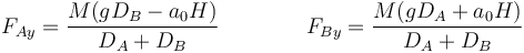 F_{Ay}= \frac{M(g D_B-a_0 H)}{D_A+D_B}\qquad\qquad F_{By}= \frac{M(g D_A+a_0 H)}{D_A+D_B}
