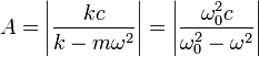 A = \left|\frac{kc}{k-m\omega^2}\right| = \left|\frac{\omega_0^2c}{\omega_0^2-\omega^2}\right|