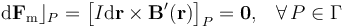 \mathrm{d}\mathbf{F}_\mathrm{m}\rfloor_P=\big[I\mathrm{d}\mathbf{r}\times\mathbf{B}^\prime(\mathbf{r})\big]_P=\mathbf{0}\mathrm{,}\quad\forall\,P\in\Gamma