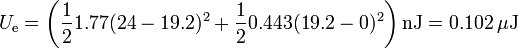 U_\mathrm{e}=\left(\frac{1}{2}1.77(24-19.2)^2 + \frac{1}{2}0.443(19.2-0)^2\right)\mathrm{nJ}=0.102\,\mu\mathrm{J}