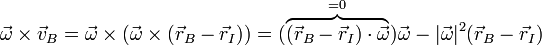 \vec{\omega}\times\vec{v}_B = \vec{\omega}\times(\vec{\omega}\times(\vec{r}_B-\vec{r}_I)) = (\overbrace{(\vec{r}_B-\vec{r}_I)\cdot\vec{\omega}}^{=0})\vec{\omega}-|\vec{\omega}|^2(\vec{r}_B-\vec{r}_I)