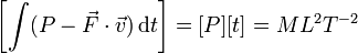 \left[\int (P-\vec{F}\cdot\vec{v})\,\mathrm{d}t\right] =[P][t] = ML^2T^{-2}