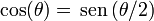 
  \cos(\theta) = \,\mathrm{sen}\,(\theta/2)
