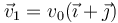 \vec{v}_1=v_0(\vec{\imath}+\vec{\jmath})