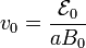 v_0=\frac{\mathcal{E}_0}{aB_0}