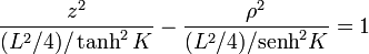 \frac{z^2}{(L^2/4)/\tanh^2K}- \frac{\rho^2}{(L^2/4)/\mathrm{senh}^2K} = 1