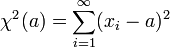 \chi^2(a) = \sum_{i=1}^\infty (x_i-a)^2