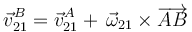 \vec{v}^B_{21}=\vec{v}^A_{21}+\,\vec{\omega}_{21}\times\overrightarrow{AB}