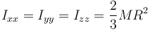 I_{xx}=I_{yy}=I_{zz}=\frac{2}{3}MR^2