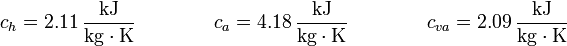 c_h = 2.11\,\frac{\mathrm{kJ}}{\mathrm{kg}\cdot\mathrm{K}}\qquad\qquad c_a = 4.18\,\frac{\mathrm{kJ}}{\mathrm{kg}\cdot\mathrm{K}}\qquad\qquad c_{va} = 2.09\,\frac{\mathrm{kJ}}{\mathrm{kg}\cdot\mathrm{K}}