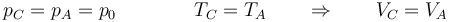 p_C=p_A=p_0\qquad\qquad T_C=T_A\qquad\Rightarrow\qquad V_C = V_A