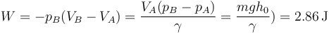 W = -p_B(V_B-V_A) = \frac{V_A(p_B-p_A)}{\gamma} =\frac{mgh_0}{\gamma})=2.86\,\mathrm{J}