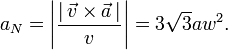 
  a_N = \left|\dfrac{|\,\vec{v}\times\vec{a}\,|}{v}\right| = 3\sqrt{3}aw^2.
