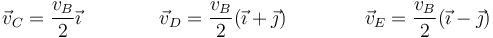 \vec{v}_C = \frac{v_B}{2}\vec{\imath}\qquad\qquad \vec{v}_D=\frac{v_B}{2}(\vec{\imath}+\vec{\jmath})\qquad\qquad \vec{v}_E=\frac{v_B}{2}(\vec{\imath}-\vec{\jmath})