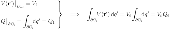 \left.\begin{array}{l} V(\mathbf{r}^\prime)\big\rfloor_{\partial \mathrm{C}_i}=V_i\\ \\ \displaystyle Q\big\rfloor_{\partial \mathrm{C}_i}=\int_{\partial \mathrm{C}_i}\!\! \mathrm{d}q^\prime=Q_1\end{array}\right\}\quad\Longrightarrow\quad \int_{\partial C_i}\!\! V(\mathbf{r}^\prime)\!\ \mathrm{d}q^\prime=V_i \int_{\partial \mathrm{C}_i}\!\! \mathrm{d}q^\prime=V_i\!\ Q_i