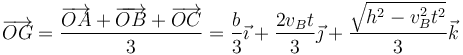 \overrightarrow{OG}=\frac{\overrightarrow{OA}+\overrightarrow{OB}+\overrightarrow{OC}}{3}=\frac{b}{3}\vec{\imath}+\frac{2v_Bt}{3}\vec{\jmath}+\frac{\sqrt{h^2-v_B^2t^2}}{3}\vec{k}