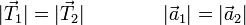 |\vec{T}_1| = |\vec{T}_2|\qquad\qquad |\vec{a}_1|=|\vec{a}_2|