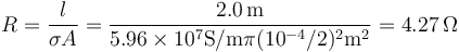 R = \frac{l}{\sigma A}=\frac{2.0\,\mathrm{m}}{5.96\times 10^7\mathrm{S}/\mathrm{m}\pi(10^{-4}/2)^2\mathrm{m}^2}=4.27\,\Omega