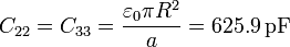 C_{22}=C_{33}=\frac{\varepsilon_0\pi R^2}{a}=625.9\,\mathrm{pF}