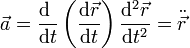 \vec{a}=\frac{\mathrm{d}\ }{\mathrm{d}t}\left(\frac{\mathrm{d}\vec{r}}{\mathrm{d}t}\right)\frac{\mathrm{d}^2\vec{r}}{\mathrm{d}t^2}=\ddot{\vec{r}}