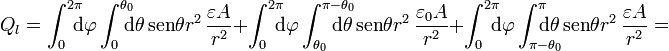 Q_l = \int_0^{2\pi}\!\!\!\! \mathrm{d}\varphi\int_0^{\theta_0}
\!\!\!\!\mathrm{d}\theta\,\mathrm{sen}\theta r^2\,\frac{\varepsilon A}{r^2} + \int_0^{2\pi}\!\!\!\!
\mathrm{d}\varphi\int_{\theta_0}^{\pi-\theta_0}\!\!\!\!\!\!\!\! \mathrm{d}\theta\,\mathrm{sen}\theta r^2\,\frac{\varepsilon_0 A}{r^2} +
\int_0^{2\pi}\!\!\!\! \mathrm{d}\varphi\int_{\pi - \theta_0}^\pi\!\!\!\!\!\!\!\! \mathrm{d}\theta\,\mathrm{sen}\theta
r^2\,\frac{\varepsilon A}{r^2}=