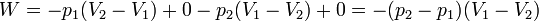 W = -p_1(V_2-V_1) + 0 - p_2(V_1-V_2) + 0 = -(p_2-p_1)(V_1-V_2)\,