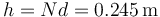 h = Nd = 0.245\,\mathrm{m}