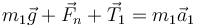 m_1\vec{g}+\vec{F}_n + \vec{T}_1 = m_1\vec{a}_1