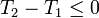 T_2-T_1 \leq 0\,