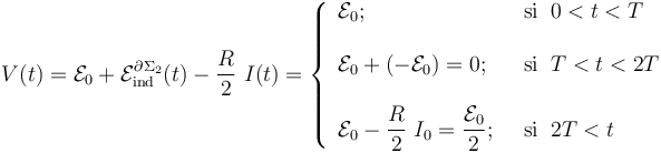 V(t)=\mathcal{E}_0 +\mathcal{E}_\mathrm{ind}^{\partial\Sigma_2}(t)-\frac{R}{2}\ I(t)=\left\{\begin{array}{ll} 
\displaystyle \mathcal{E}_0\mathrm{;}\;\; &\mathrm{si}\;\; 0<t<T\\ \\ \displaystyle \mathcal{E}_0+(-\mathcal{E}_0)=0\mathrm{;}\;\; &\mathrm{si}\;\; T<t<2T\\ \\ \displaystyle \mathcal{E}_0-\frac{R}{2}\ I_0=\frac{\mathcal{E}_0}{2}\mathrm{;}\;\; &\mathrm{si}\;\; 2T<t
\end{array}\right.