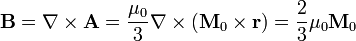 \mathbf{B}=\nabla\times\mathbf{A}= \frac{\mu_0}{3}\nabla\times(\mathbf{M}_0\times\mathbf{r})= \frac{2}{3}\mu_0\mathbf{M}_0